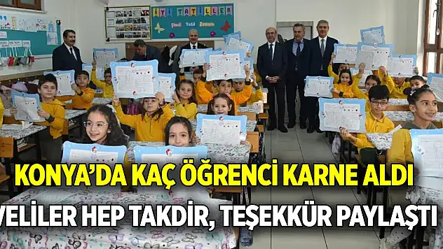 Konya'da kaç öğrenci karne aldı  Veliler hep takdir, teşekkür paylaştı