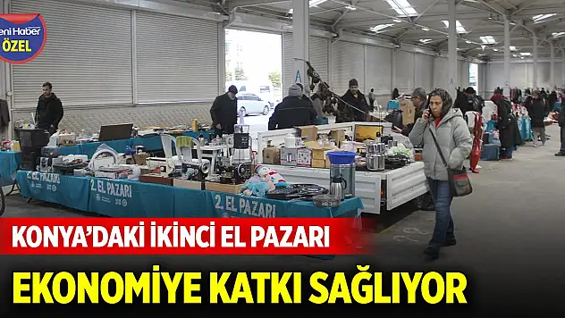 Konya'daki ikinci el pazarı ekonomiye katkı sağlıyor