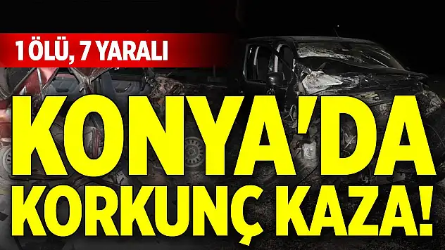 Konya'da korkunç kaza! 1 ölü, 7 yaralı