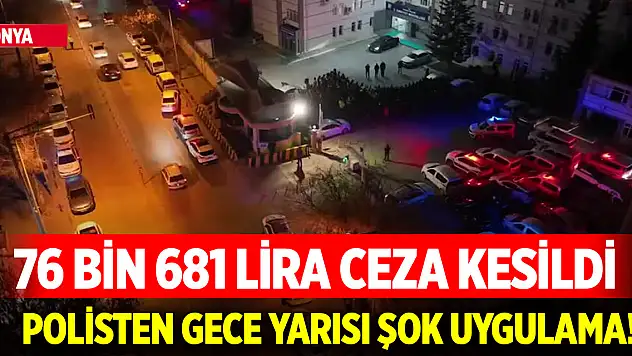 Konya'da polisten gece yarısı şok uygulama! 76 bin 681 lira ceza kesildi