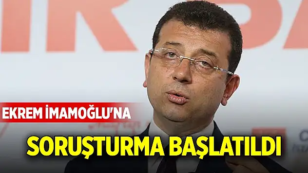 Ekrem İmamoğlu'na soruşturma başlatıldı