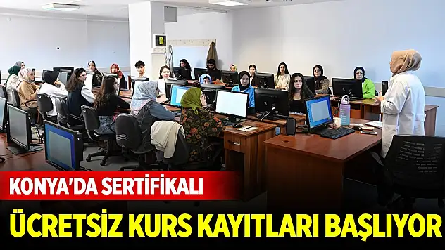 Konya'da sertifikalı ücretsiz kurs kayıtları başlıyor