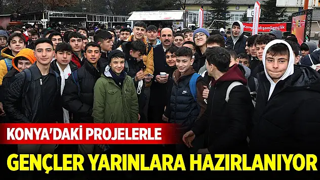 Konya'daki projelerle gençler yarınlara hazırlanıyor