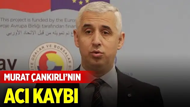 Murat Çankırlı'nın acı kaybı