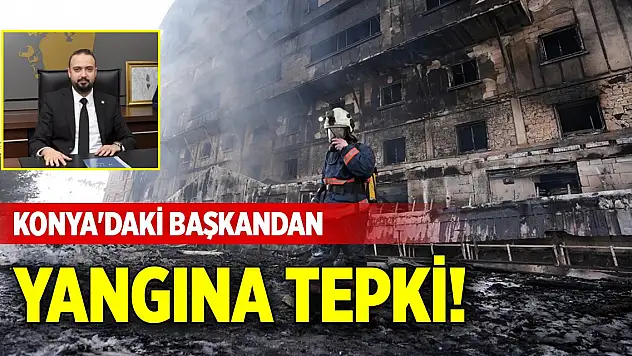 Konya'daki başkandan Bolu'daki yangına tepki!
