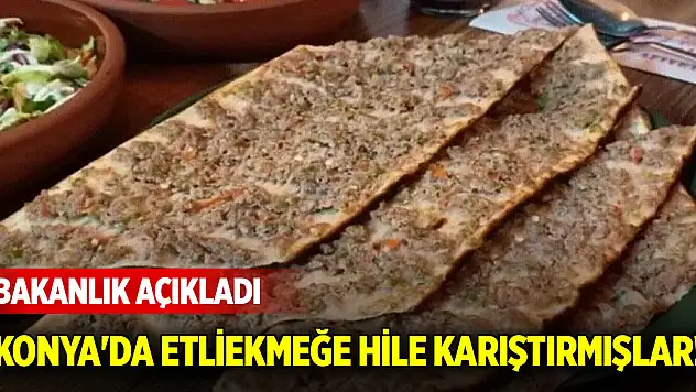 Konya'da etliekmeğe hile karıştırmışlar! Bakanlık açıkladı