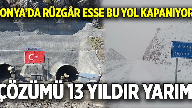 Konya'da rüzgâr esse bu yol kapanıyor  Çözümü 13 yıldır yarım