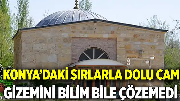 Konya'daki sırlarla dolu bu caminin gizemini  Bilim adamları bile çözemedi
