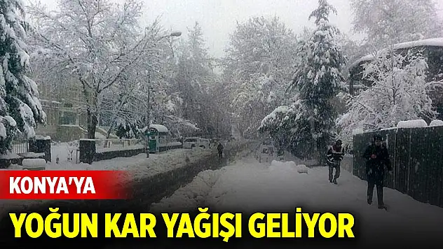 Meteoroloji açıkladı... Konya'ya yoğun kar yağışı geliyor