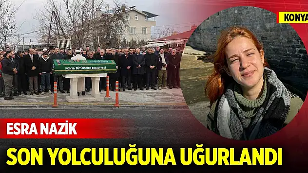 Bolu'daki yangında hayatını kaybeden Esra Nazik'e Konya'da son veda