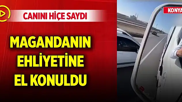 Canını hiçe saydı... Konya'da trafik magandasının ehliyetine el konuldu