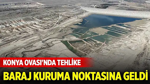 Konya Ovası'nda tehlike... 50 yıllık ihtiyaç için yapılan baraj kuruma noktasına geldi