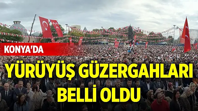 Konya'da toplantı alanları ve gösteri yürüyüş güzergâhları belli oldu