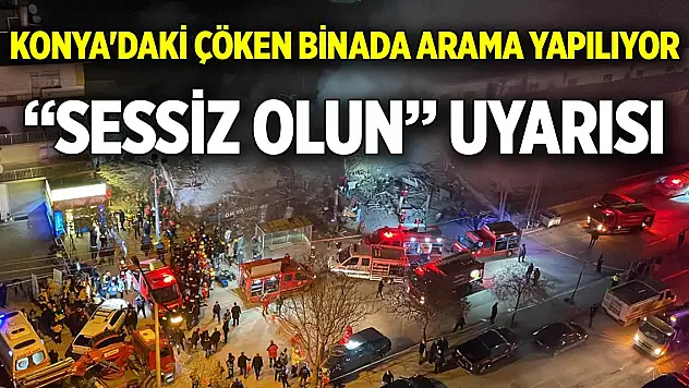 Konya'daki çöken binada arama yapılıyor  'Sessiz olun' uyarısı