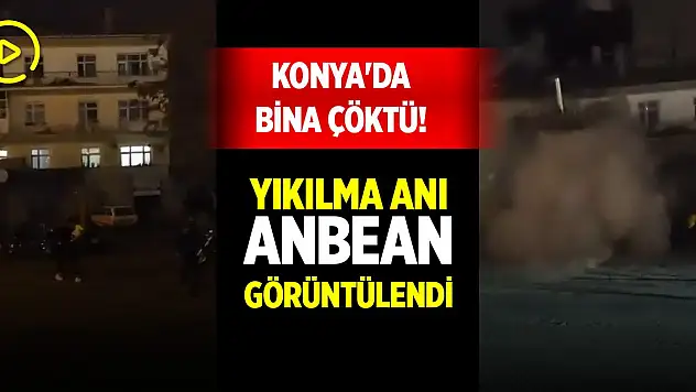 Son Dakika! Konya'da bina çöktü! Yıkılma anı anbean görüntülendi