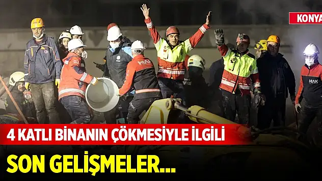 Konya'da 4 katlı binanın çökmesiyle ilgili son gelişmeler... Enkaz altında kaç kişi var?