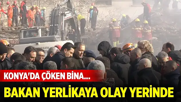 Konya'da çöken bina... Bakan Yerlikaya olay yerinde