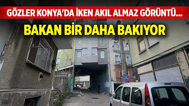 Gözler Konya'da iken akıl almaz görüntü... Bakan bir daha bakıyor