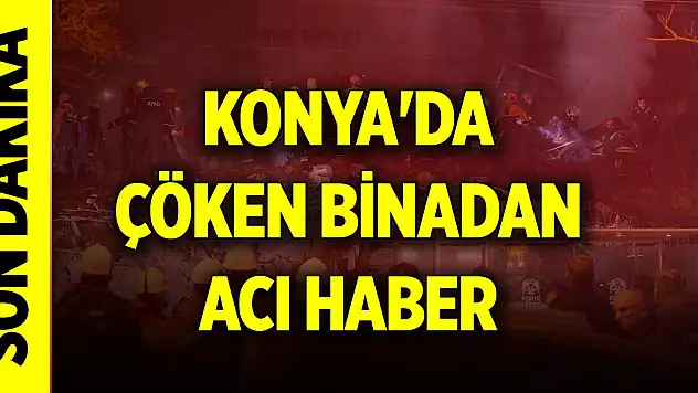 Son Dakika! Konya'da çöken binadan acı haber