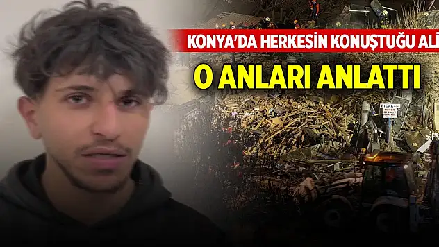 Konya'da herkesin konuştuğu Ali, binanın çöktüğü o anları anlattı
