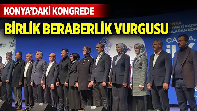 AK Parti Konya Kadın Kolları Kongresi'nde birlik beraberlik vurgusu