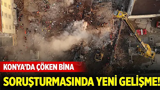 Konya'da çöken bina soruşturmasında yeni gelişme!