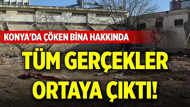 Konya'da çöken bina hakkında tüm gerçekler ortaya çıktı!