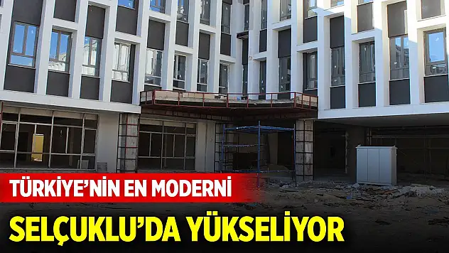 Türkiye'nin en moderni Selçuklu'da yükseliyor