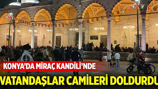 Konya'da Miraç Kandili'nde vatandaşlar camileri doldurdu