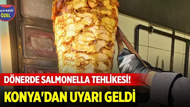 Dönerde salmonella tehlikesi! Konya'dan uyarı geldi
