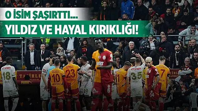 Galatasaray-Konyaspor, Yıldız ve hayal kırıklığı!