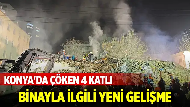 Konya'da çöken 4 katlı binayla ilgili yeni gelişme: 6 tutuklama