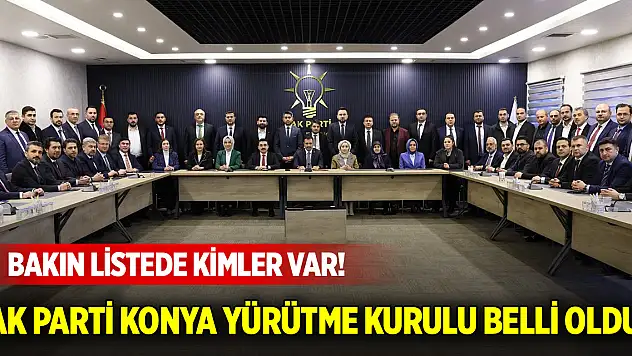 AK Parti Konya Yürütme Kurulu belli oldu  Bakın listede kimler var!