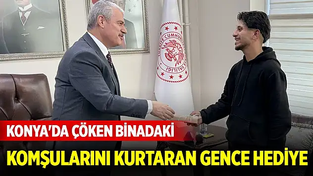 Konya'da çöken binadaki komşularını kurtaran gence hediye