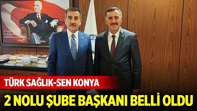 Türk Sağlık-Sen Konya 2 Nolu Şube Başkanı belli oldu