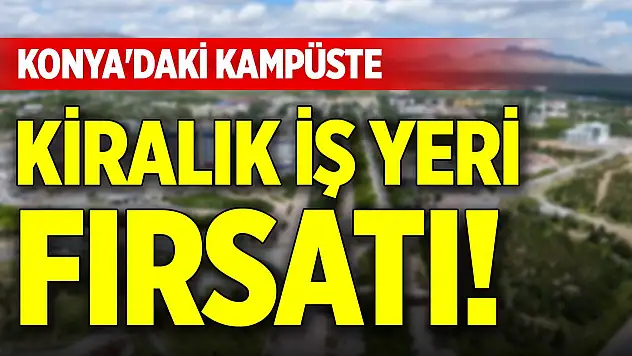 Konya'daki kampüste kiralık işyeri fırsatı