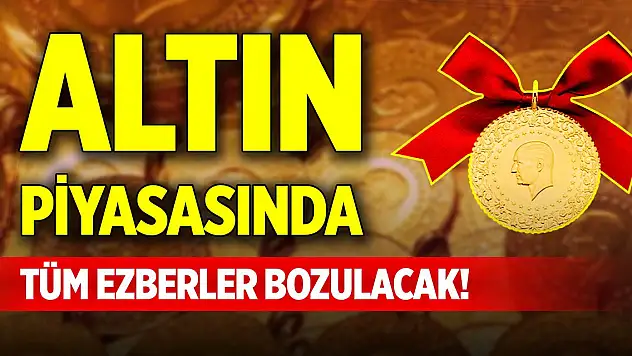 Altın piyasasında tüm ezberler bozulacak!