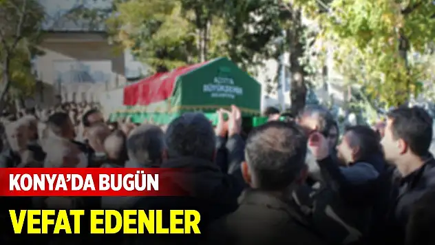 Konya'da bugün vefat edenler (29 Ocak 2025)