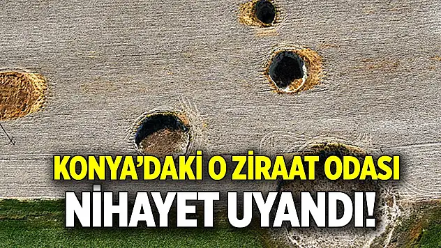 Konya'daki o ziraat odası nihayet uyandı