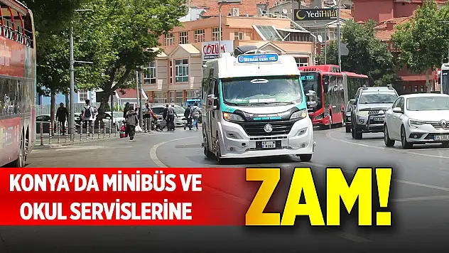 Konya'da minibüs ve okul servis ücretlerine zam!