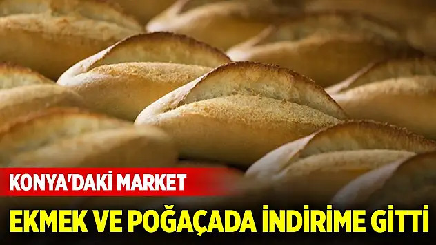 Konya'daki market ekmek ve poğaçada indirime gitti