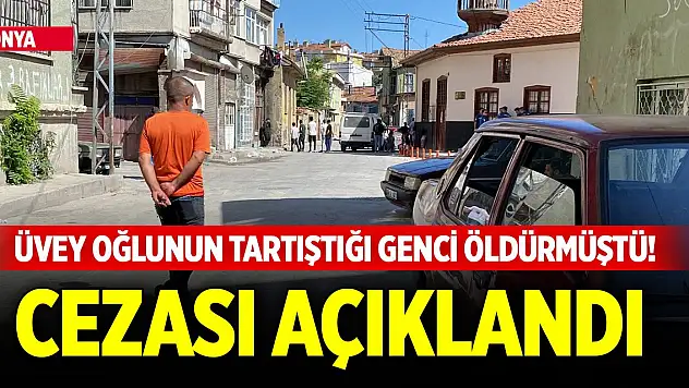 Konya'da üvey oğlunun tartıştığı genci öldürmüştü! Cezası açıklandı