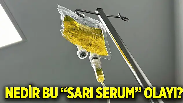 Nedir bu 'Sarı Serum' olayı?