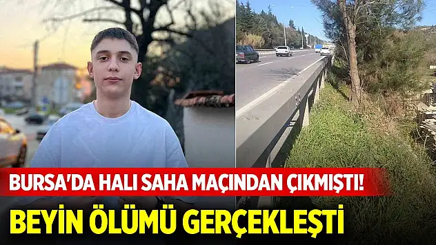 Bursa'da halı saha maçından çıkmıştı! Beyin ölümü gerçekleşti