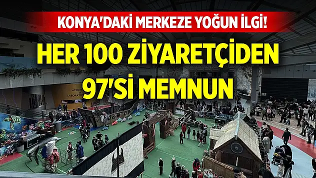 Konya'daki merkeze yoğun ilgi! Her 100 ziyaretçiden 97'si memnun