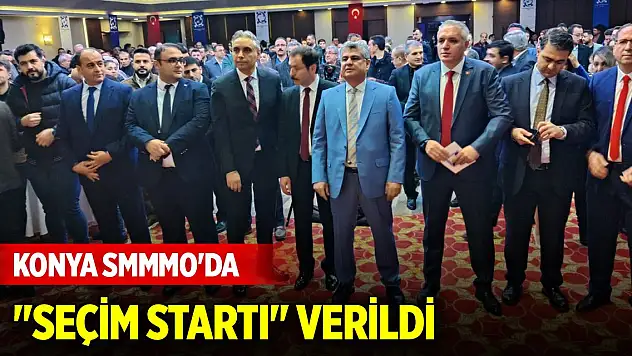 Konya SMMMO'da 'seçim startı' verildi