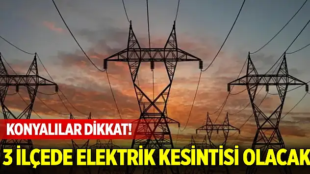 Konya'da bu mahallelerde elektrik kesintisi yapılacak (6 Şubat 2025)