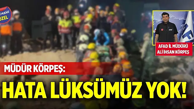 AFAD İl Müdürü Körpeş: Hata lüksümüz yok!