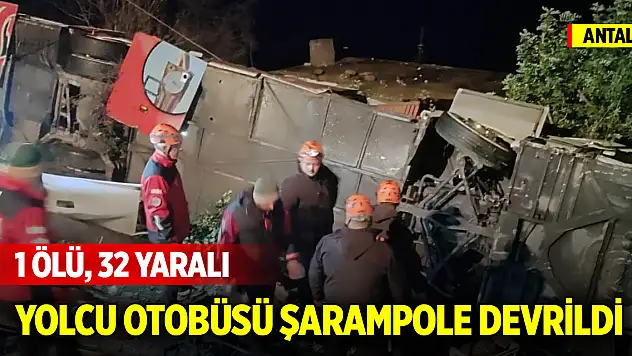 Antalya'da yolcu otobüsü şarampole devrildi: 1 ölü, 32 yaralı