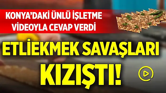 Etliekmek savaşları kızıştı! Konya'daki ünlü işletme videoyla cevap verdi
